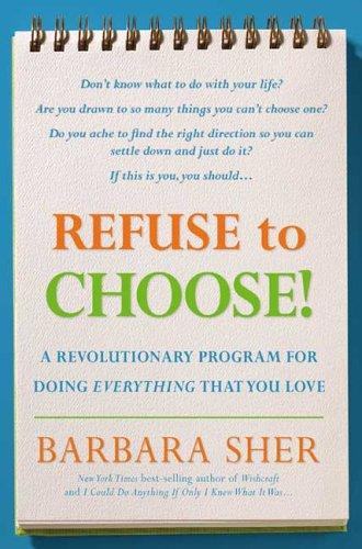 Barbara Sher: Refuse to Choose! (Hardcover, 2006, Rodale Books)