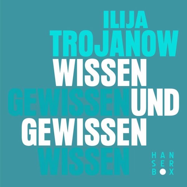 Ilija Trojanow: Wissen und Gewissen (AudiobookFormat, Deutsch language, 2014, Hanser, Carl GmbH &Co)