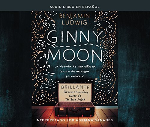 Benjamin Ludwig, Adriana Sananes: Ginny Moon (AudiobookFormat, 2018, HarperCollins Español on Dreamscape Audio)