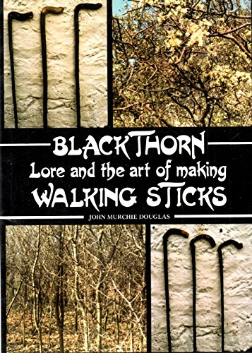 John Murchie Douglas: Blackthorn: Lore and Art of Making Walking Sticks (Paperback, Alloway Publishing)