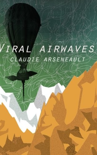 Claudie Arseneault: Viral Airwaves (Paperback, 2015, Incandescent Phoenix Books)