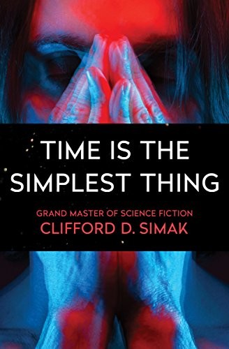 Clifford D. Simak: Time Is the Simplest Thing (2015, Open Road Media Sci-Fi & Fantasy)