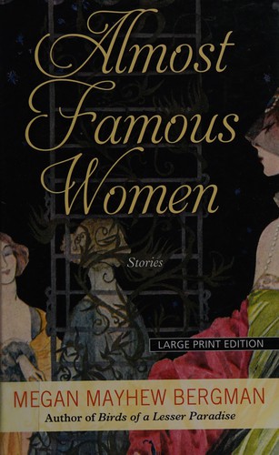 Megan Mayhew Bergman: Almost famous women (2015, Thorndike Press, A part of gale, Cengage Learning)