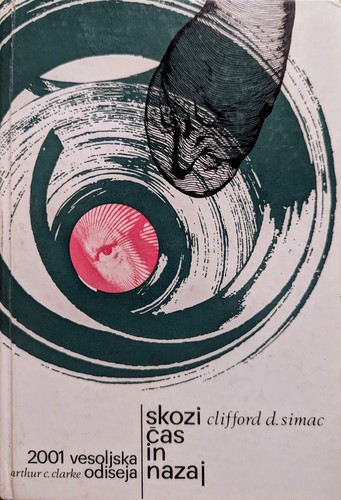 Clifford D. Simak, Arthur C. Clarke: Skozi čas in nazaj / 2001 - vesoljska odiseja (Hardcover, Slovenian language, 1973, Tehniška založba Slovenije)