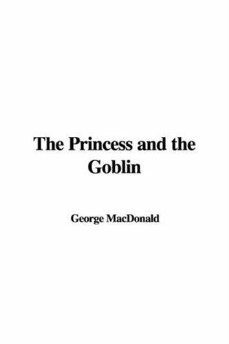 George MacDonald: The Princess and the Goblin (Hardcover, 2006, IndyPublish.com)