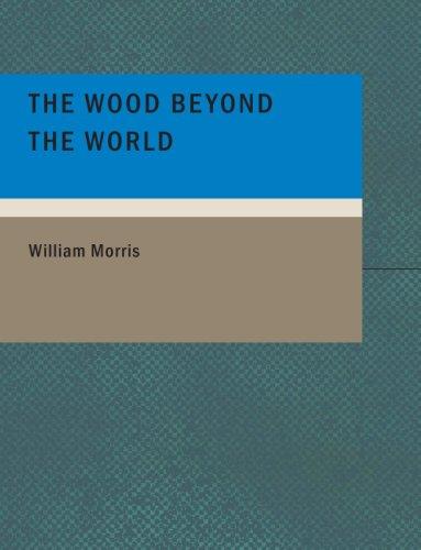 William Morris: Wood Beyond the World (Large Print Edition) (Paperback, 2007, BiblioBazaar)