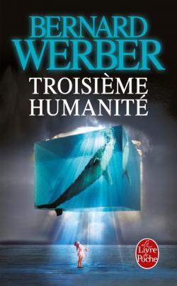 Bernard Werber: Troisième humanité (French language, 2014, Éditions Albin Michel)