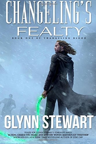 Glynn Stewart: Changeling's Fealty (Paperback, 2017, Faolan's Pen Publishing Inc.)
