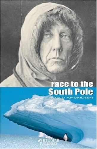 Roald Amundsen: Race to the South Pole (The Great Adventures) (Hardcover, 2007, White Star)