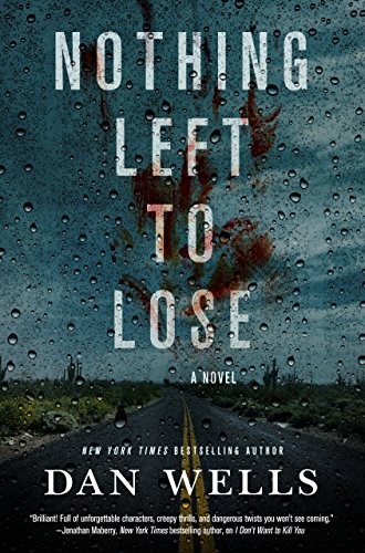 Dan Wells: Nothing Left to Lose: A Novel (John Cleaver) (Hardcover, 2017, Tor Books)