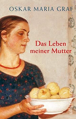Oskar Maria Graf: Das Leben meiner Mutter (Hardcover, 2016, Ullstein Taschenbuchvlg.)