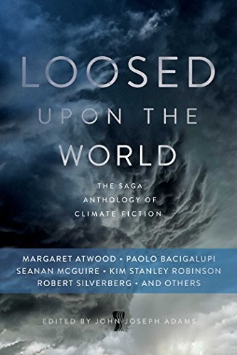 John Joseph Adams: Loosed upon the World: The Saga Anthology of Climate Fiction (Paperback, 2015, Gallery / Saga Press)
