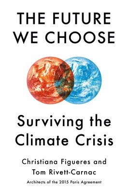 Christiana Figueres, Tom Rivett-Carnac: The Future We Choose: Surviving the Climate Crisis (2020, Knopf Publishing Group)