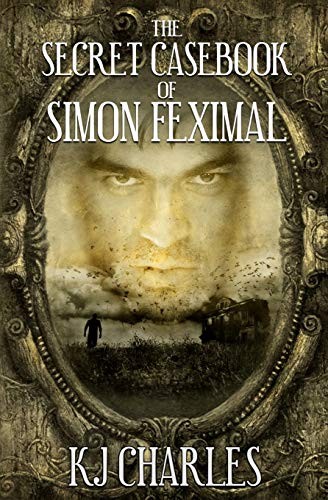 KJ Charles: The Secret Casebook of Simon Feximal (Paperback, 2017, KJC Books)