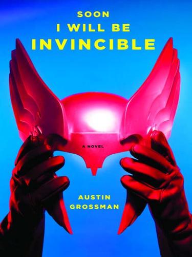 Austin Grossman: Soon I Will Be Invincible (2007, Knopf Doubleday Publishing Group)