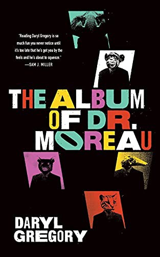 Daryl Gregory: The Album of Dr. Moreau (Paperback, 2021, Tordotcom)