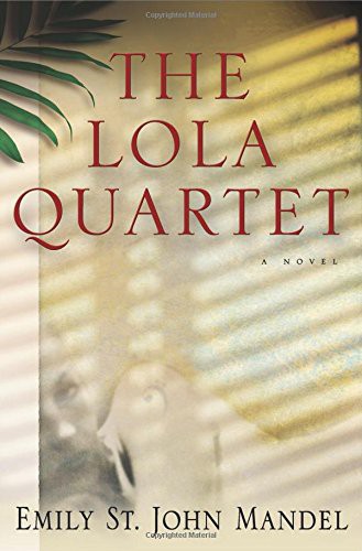 Emily St. John Mandel: The Lola Quartet (Hardcover, 2012, Unbridled Books)
