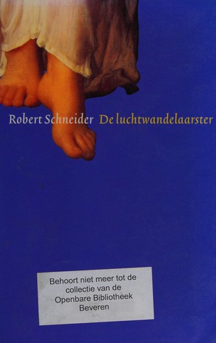 Robert Schneider: De luchtwandelaarster (Paperback, Dutch language, 2000, De Arbeiderspers)