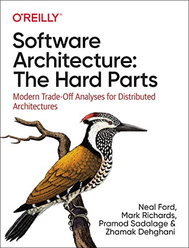 Neal Ford, Mark Richards, Pramod Sadalage, Zhamak Dehghani: Software Architecture : the Hard Parts (2021, O'Reilly Media, Incorporated)