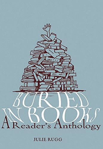 Julie Rugg: Buried in Books: A Reader's Anthology (2010, Frances Lincoln)