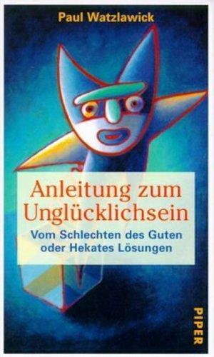 Paul Watzlawick: Anleitung zum Unglücklichsein (German language)