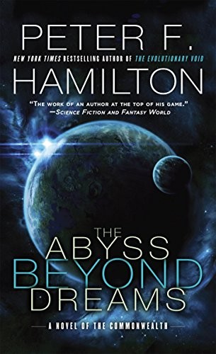 Peter F. Hamilton: The Abyss Beyond Dreams: A Novel of the Commonwealth (Commonwealth: Chronicle of the Fallers Book 1) (2014, Del Rey)