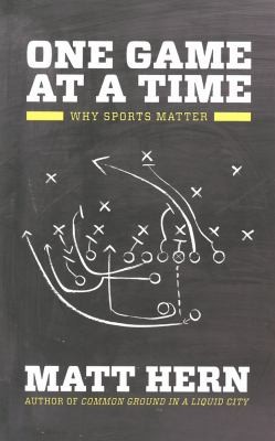 Matt Hern: One Game At A Time Why Sports Matter (2013, AK Press)