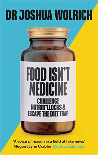 Dr Joshua Wolrich: Food Isn’t Medicine (Hardcover, 2021, Vermilion)