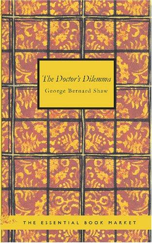 Bernard Shaw: The Doctor\'s Dilemma (Paperback, 2007, BiblioBazaar)