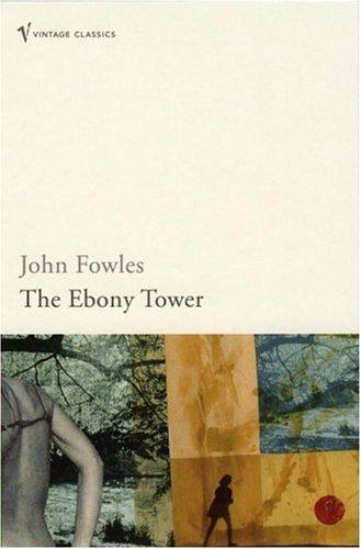 John Fowles: The Ebony Tower (Paperback, 2006, Vintage Books)