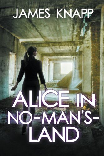 James Knapp: Alice in No-Man's-Land (Paperback, 2015, CreateSpace Independent Publishing Platform)