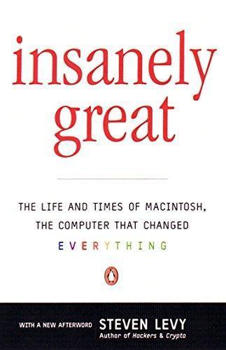 Steven Levy: Insanely Great: The Life and Times of Macintosh, the Computer that Changed Everything (2000)
