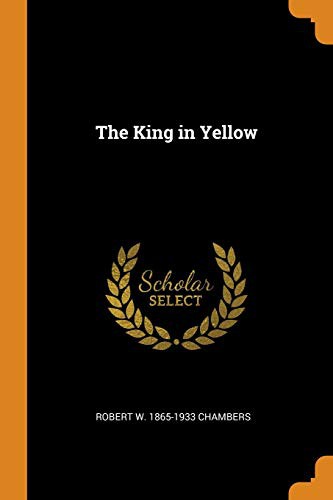 Robert W. 1865-1933 Chambers: The King in Yellow (Paperback, 2018, Franklin Classics)