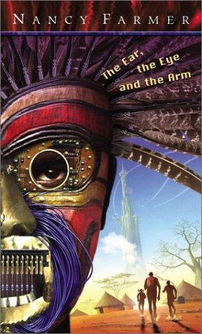 Nancy Farmer: The ear, the eye, and the arm (2002, Firebird)
