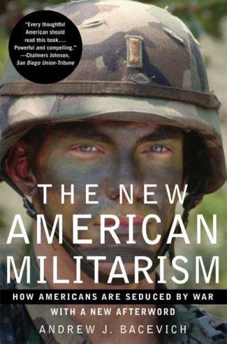 Andrew J. Bacevich: The New American Militarism (2006, Oxford University Press, USA)