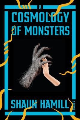 Shaun Hamill: A Cosmology of Monsters (Hardcover, 2019, Pantheon Books)