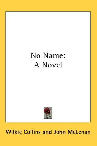 Wilkie Collins: No Name (Hardcover, 2007, Kessinger Publishing, LLC)