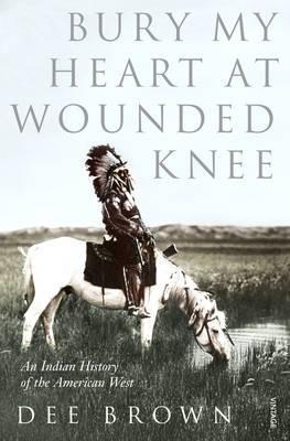 Dee Alexander Brown, Dee Brown: Bury my heart at Wounded Knee (1991, Vintage)