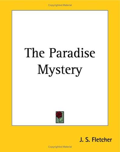 Joseph Smith Fletcher: The Paradise Mystery (Paperback, 2004, Kessinger Publishing)