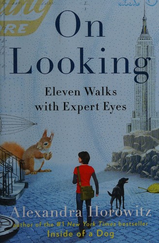 Alexandra Horowitz: On looking (2013, Scribner)