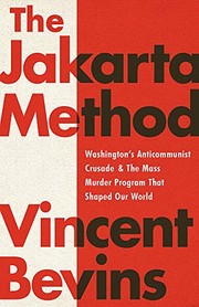 Vincent Bevins: The Jakarta Method (2020, PublicAffairs)