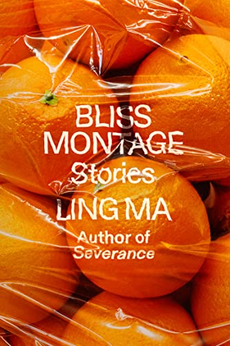 Ling Ma: Bliss Montage (2022, Farrar, Straus & Giroux)