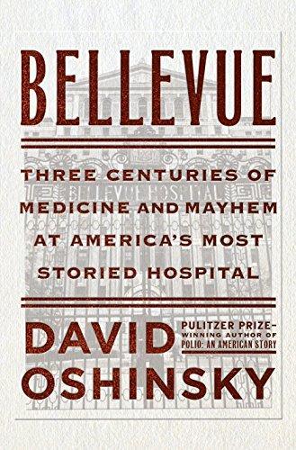 David M. Oshinsky: Bellevue: Three Centuries of Medicine and Mayhem at America's Most Storied Hospital (2016)