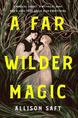 Allison Saft: Far Wilder Magic (2022, St. Martin's Press)