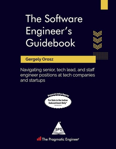 Gergely Orosz: The Software Engineer's Guidebook: Navigating senior, tech lead, and staff engineer positions at tech companies and startups (2023, Shroff/Pragmatic Engineer)