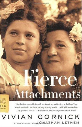 Vivian Gornick: Fierce attachments (2005, Farrar, Straus, and Giroux)