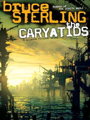Bruce Sterling: The Caryatids (EBook, 2009, Random House Publishing Group)
