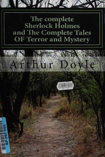 Arthur Conan Doyle: The complete Sherlock Holmes and the complete tales of terror and mystery (Paperback, 2012, Bighousepub)