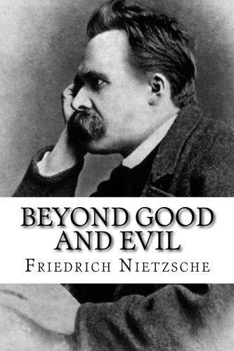 Friedrich Nietzsche: Beyond Good and Evil (Paperback, 2014, Createspace Independent Publishing Platform, CreateSpace Independent Publishing Platform)