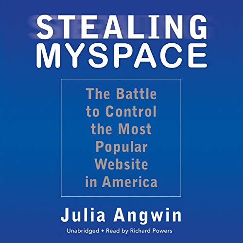 Paul Michael Garcia, Julia Angwin: Stealing MySpace (AudiobookFormat, 2009, Blackstone Audiobooks, Blackstone Audio, Inc.)